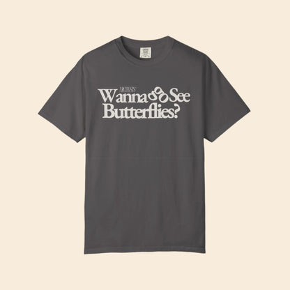 Gray t-shirt with white text 'Wanna See Butterflies?' on a white background