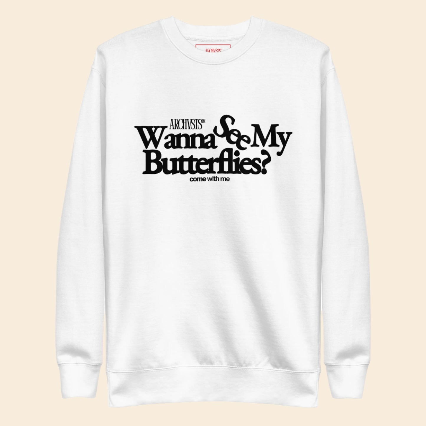 White sweatshirt with black text wanna see my butterflies on a white background