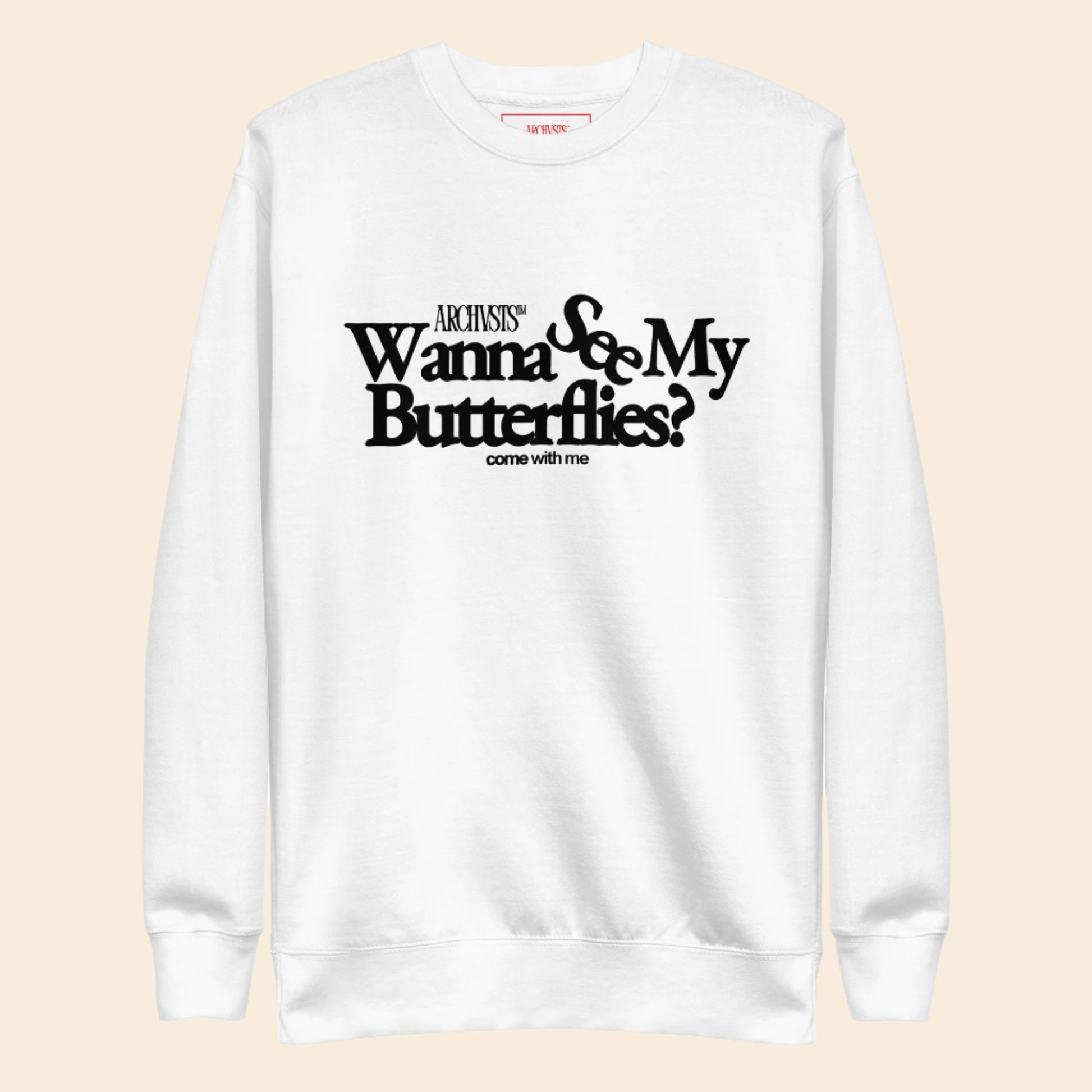 White sweatshirt with black text wanna see my butterflies on a white background