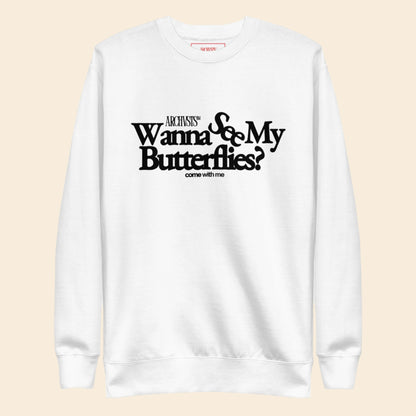 White sweatshirt with black text wanna see my butterflies on a white background